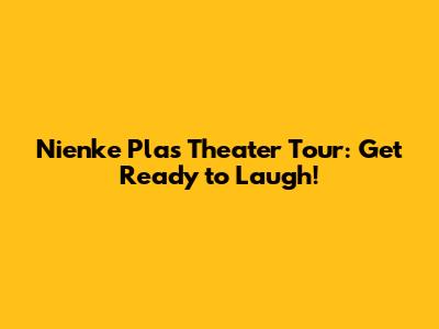 Nienke Plas Theater Tour: Get Ready to Laugh!