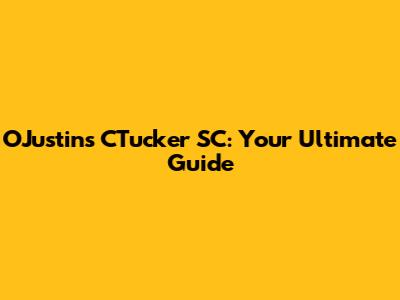 O'Justin's CTucker SC: Your Ultimate Guide