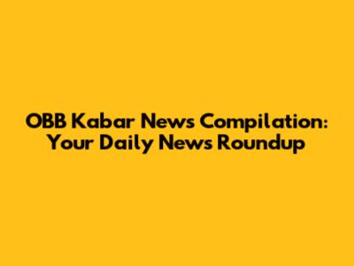 OBB Kabar News Compilation: Your Daily News Roundup