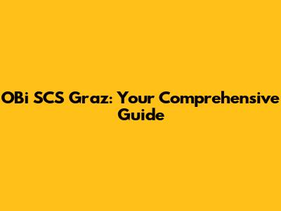 OBi SCS Graz: Your Comprehensive Guide