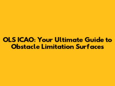 OLS ICAO: Your Ultimate Guide to Obstacle Limitation Surfaces