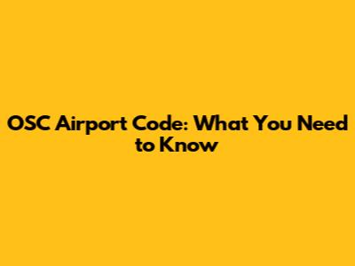 OSC Airport Code: What You Need to Know