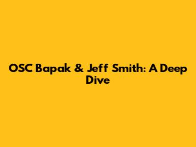 OSC Bapak & Jeff Smith: A Deep Dive