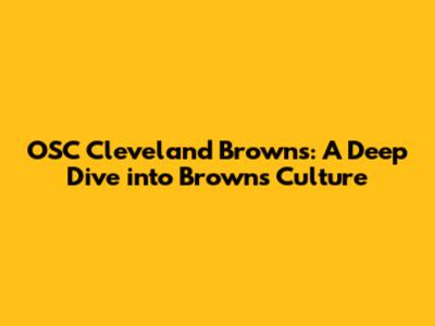 OSC Cleveland Browns: A Deep Dive into Browns Culture