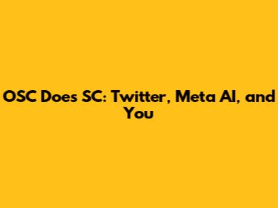 OSC Does SC: Twitter, Meta AI, and You