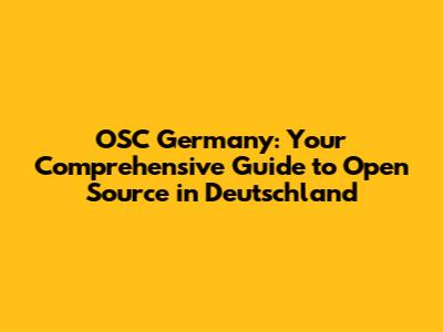 OSC Germany: Your Comprehensive Guide to Open Source in Deutschland