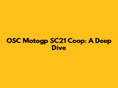 OSC Motogp SC21 Coop: A Deep Dive