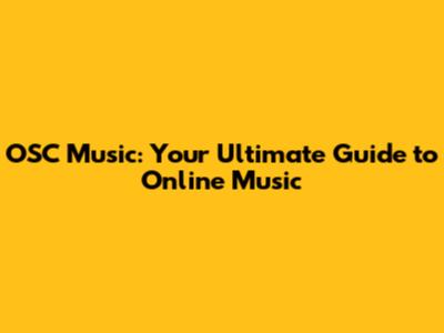 OSC Music: Your Ultimate Guide to Online Music