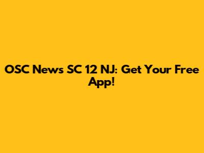 OSC News SC 12 NJ: Get Your Free App!