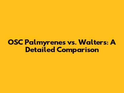 OSC Palmyrenes vs. Walters: A Detailed Comparison
