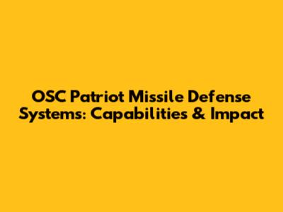 OSC Patriot Missile Defense Systems: Capabilities & Impact