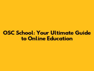 OSC School: Your Ultimate Guide to Online Education