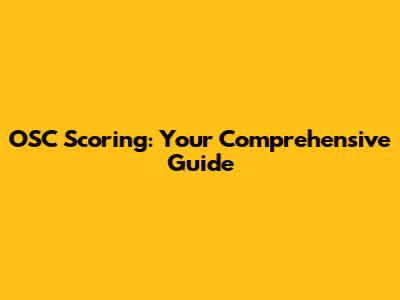 OSC Scoring: Your Comprehensive Guide