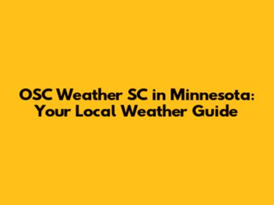OSC Weather SC in Minnesota: Your Local Weather Guide