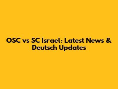 OSC vs SC Israel: Latest News & Deutsch Updates