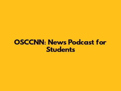 OSCCNN: News Podcast for Students