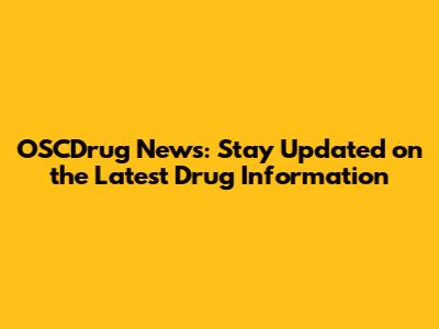 OSCDrug News: Stay Updated on the Latest Drug Information