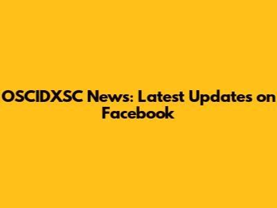 OSCIDXSC News: Latest Updates on Facebook