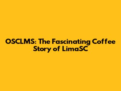 OSCLMS: The Fascinating Coffee Story of LimaSC