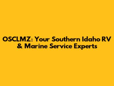 OSCLMZ: Your Southern Idaho RV & Marine Service Experts