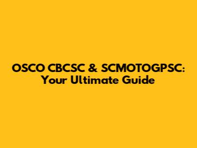OSCO CBCSC & SCMOTOGPSC: Your Ultimate Guide