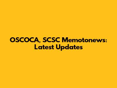 OSCOCA, SCSC Memotonews: Latest Updates