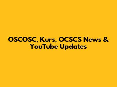OSCOSC, Kurs, OCSCS News & YouTube Updates