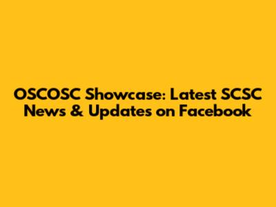 OSCOSC Showcase: Latest SCSC News & Updates on Facebook