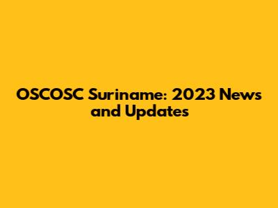 OSCOSC Suriname: 2023 News and Updates