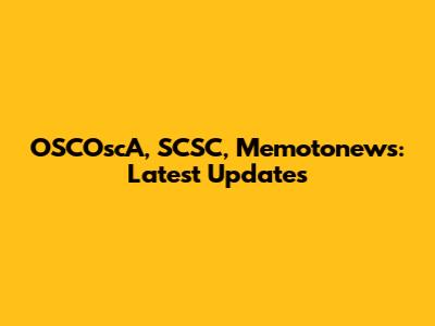 OSCOscA, SCSC, Memotonews: Latest Updates