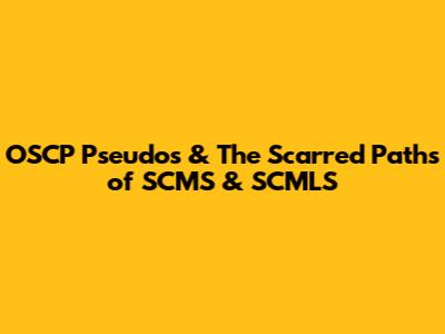 OSCP Pseudos & The Scarred Paths of SCMS & SCMLS