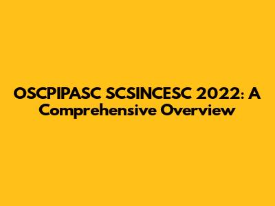 OSCPIPASC SCSINCESC 2022: A Comprehensive Overview
