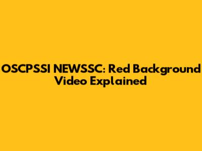 OSCPSSI NEWSSC: Red Background Video Explained