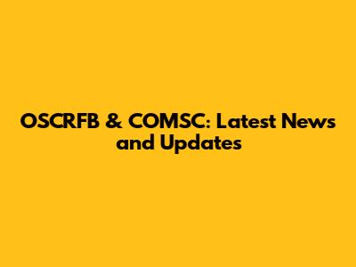 OSCRFB & COMSC: Latest News and Updates