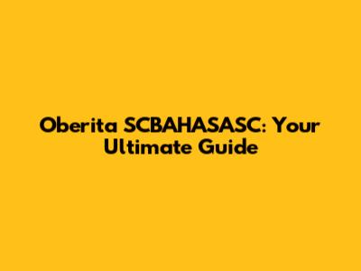 Oberita SCBAHASASC: Your Ultimate Guide