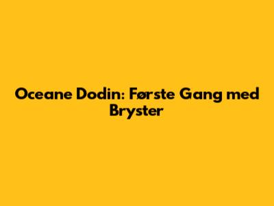 Oceane Dodin: Første Gang med Bryster