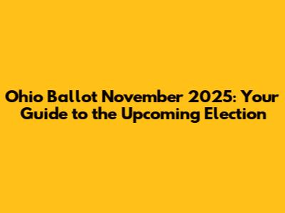 Ohio Ballot November 2025: Your Guide to the Upcoming Election