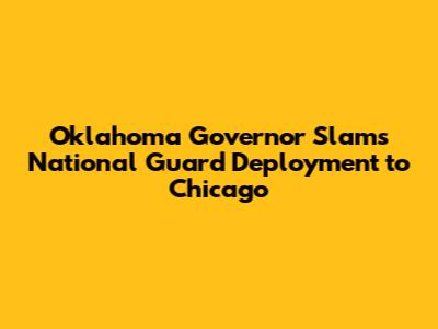 Oklahoma Governor Slams National Guard Deployment to Chicago