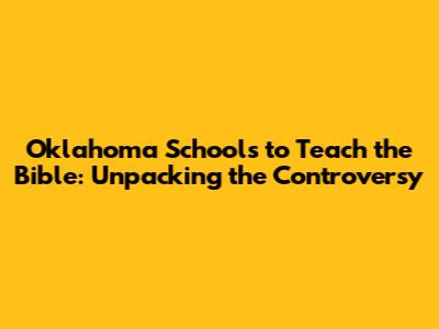 Oklahoma Schools to Teach the Bible: Unpacking the Controversy