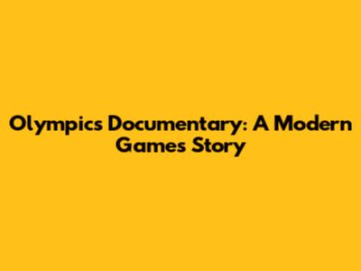 Olympics Documentary: A Modern Games Story