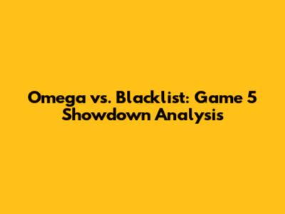 Omega vs. Blacklist: Game 5 Showdown Analysis