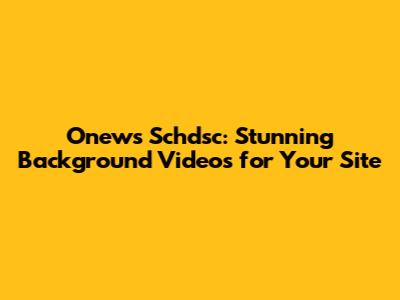 Onews Schdsc: Stunning Background Videos for Your Site