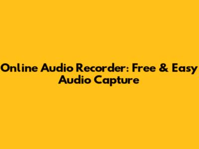 Online Audio Recorder: Free & Easy Audio Capture