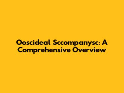 Ooscideal Sccompanysc: A Comprehensive Overview