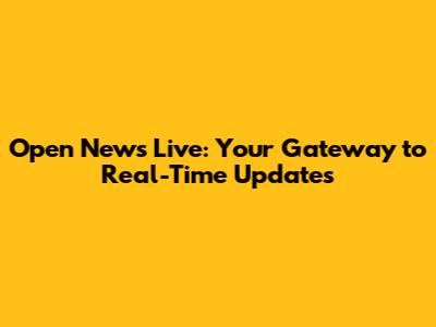 Open News Live: Your Gateway to Real-Time Updates