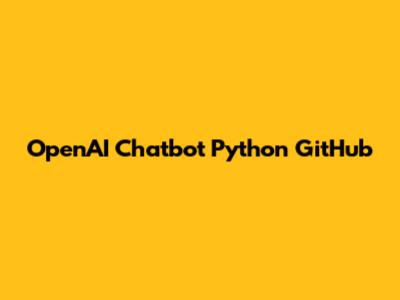 OpenAI Chatbot Python GitHub