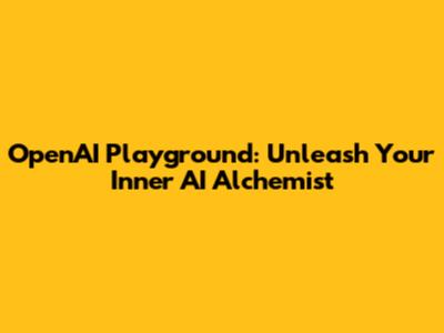 OpenAI Playground: Unleash Your Inner AI Alchemist
