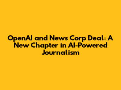 OpenAI and News Corp Deal: A New Chapter in AI-Powered Journalism