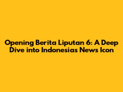 Opening Berita Liputan 6: A Deep Dive into Indonesia's News Icon