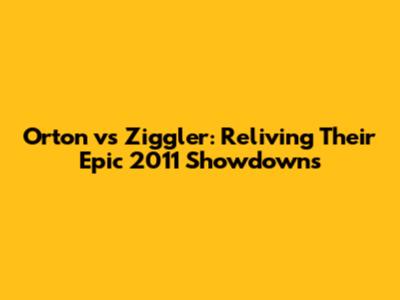 Orton vs Ziggler: Reliving Their Epic 2011 Showdowns
